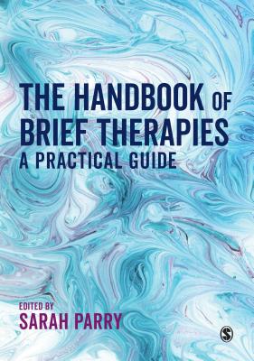 The Handbook of Brief Therapies: A practical guide - Parry, Sarah (Editor)