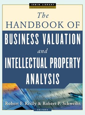 The Handbook of Business Valuation and Intellectual Property Analysis - Reilly, Robert F, and Schweihs, Robert