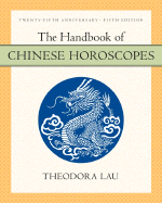 The Handbook of Chinese Horoscopes - Lau, Theodora