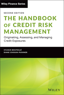 The Handbook of Credit Risk Management: Originating, Assessing, and Managing Credit Exposures - Bouteille, Sylvain, and Coogan-Pushner, Diane