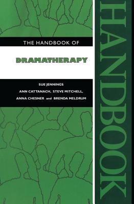 The Handbook of Dramatherapy - Jennings, Sue, and Cattanach, Ann, and Mitchell, Steve