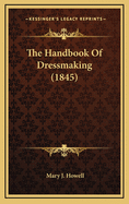 The Handbook of Dressmaking (1845)