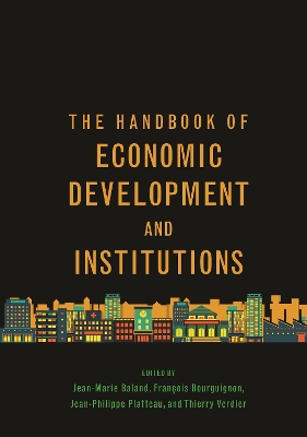 The Handbook of Economic Development and Institutions - Baland, Jean-Marie (Editor), and Bourguignon, Franois (Editor), and Platteau, Jean-Philippe (Editor)
