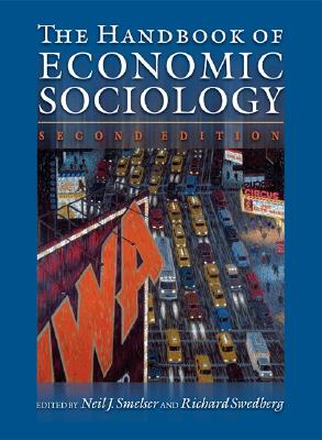 The Handbook of Economic Sociology: Second Edition - Smelser, Neil J (Editor), and Swedberg, Richard (Editor)