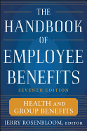 The Handbook of Employee Benefits: Health and Group Benefits 7/E