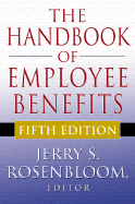 The Handbook of Employee Benefits - Rosenbloom, Jerry S