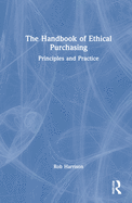 The Handbook of Ethical Purchasing: Principles and Practice