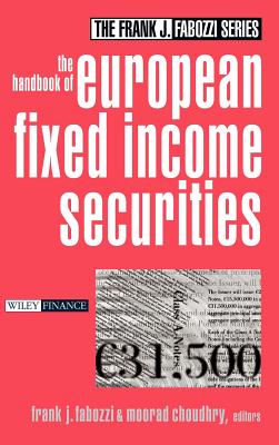 The Handbook of European Fixed Income Securities - Fabozzi, Frank J (Editor), and Choudhry, Moorad, Mr. (Editor)