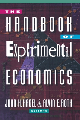 The Handbook of Experimental Economics - Kagel, John H (Editor), and Roth, Alvin E (Editor)