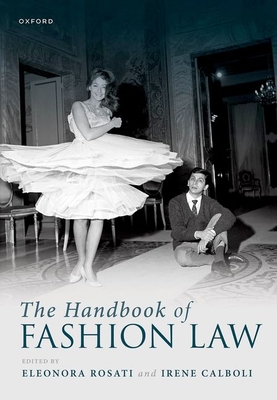 The Handbook of Fashion Law - Rosati, Eleonora (Volume editor), and Calboli, Irene (Volume editor)