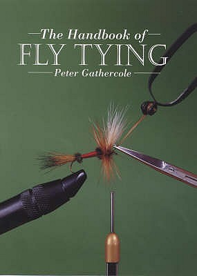 The Handbook of Fly Tying - Gathercole, Peter