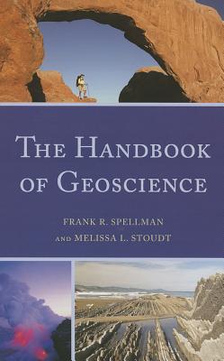 The Handbook of Geoscience - Spellman, Frank R, and Stoudt, Melissa L