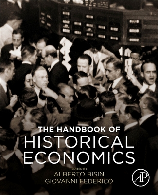 The Handbook of Historical Economics - Bisin, Alberto (Editor), and Federico, Giovanni (Editor)