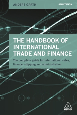 The Handbook of International Trade and Finance: The Complete Guide for International Sales, Finance, Shipping and Administration - Grath, Anders