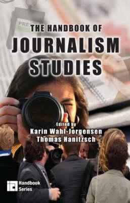 The Handbook of Journalism Studies - Wahl-Jorgensen, Karin (Editor), and Hanitzsch, Thomas (Editor)