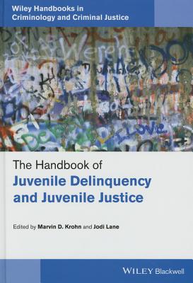 The Handbook of Juvenile Delinquency and Juvenile Justice - Krohn, Marvin D. (Editor), and Lane, Jodi (Editor)