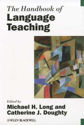 The Handbook of Language Teaching - Long, Michael H. (Editor), and Doughty, Catherine J. (Editor)