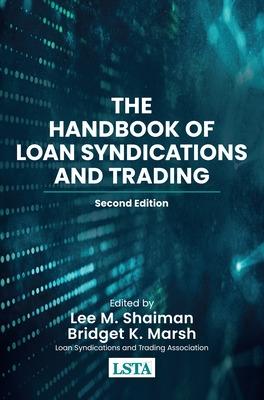 The Handbook of Loan Syndications and Trading, Second Edition - Shaiman, Lee M (Editor), and Marsh, Bridget K (Editor)