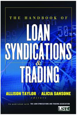 The Handbook of Loan Syndications and Trading - Lsta (Loan Syndications and Trading Assoc ), and Sansone, Alicia, and Taylor, Allison