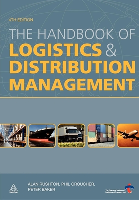 The Handbook of Logistics and Distribution Management - Rushton, Alan, and Croucher, Phil, and Baker, Peter, Dr.