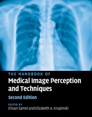 The Handbook of Medical Image Perception and Techniques - Samei, Ehsan (Editor), and Krupinski, Elizabeth A (Editor)