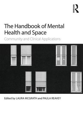 The Handbook of Mental Health and Space: Community and Clinical Applications - McGrath, Laura (Editor), and Reavey, Paula (Editor)