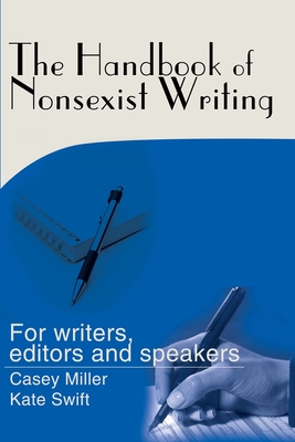 The Handbook of Nonsexist Writing - Miller, Casey, and Swift, Kate
