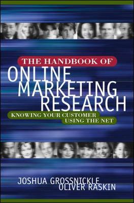 The Handbook of Online Marketing Research: Knowing Your Customer Using the Net - Grossnickle, Joshua, and Raskin, Oliver