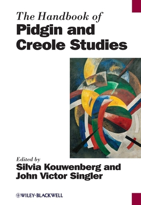 The Handbook of Pidgin and Creole Studies - Kouwenberg, Silvia (Editor), and Singler, John Victor (Editor)