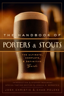 The Handbook of Porters & Stouts: The Ultimate, Complete and Definitive Guide - Cider Mill Press, and Christie, Josh, and Polenz, Chad