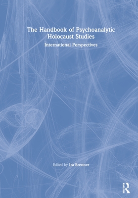 The Handbook of Psychoanalytic Holocaust Studies: International Perspectives - Brenner, Ira (Editor)