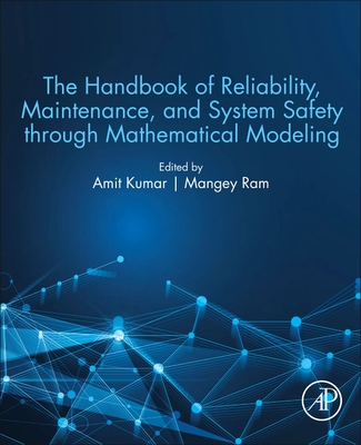 The Handbook of Reliability, Maintenance, and System Safety Through Mathematical Modeling - Kumar, Amit (Editor), and Ram, Mangey (Editor)