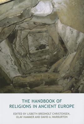 The Handbook of Religions in Ancient Europe - Bredholt Christensen, Lisbeth, and Hammer, Olav, and Warburton, David