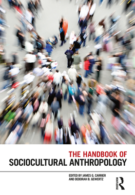 The Handbook of Sociocultural Anthropology - Carrier, James G. (Editor), and Gewertz, Deborah B. (Editor)