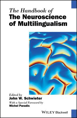 The Handbook of the Neuroscience of Multilingualism - Schwieter, John W. (Editor), and Paradis, Michel (Foreword by)