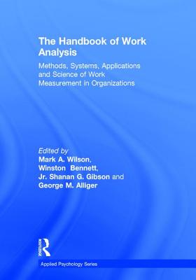 The Handbook of Work Analysis: Methods, Systems, Applications and Science of Work Measurement in Organizations - Wilson, Mark Alan (Editor), and Bennett Jr, Winston (Editor), and Gwaltney Gibson, Shanan (Editor)