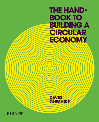 The Handbook to Building a Circular Economy - Cheshire, David