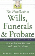 The Handbook to Wills, Funerals, and Probate: How to Protect Yourself and Your Survivors