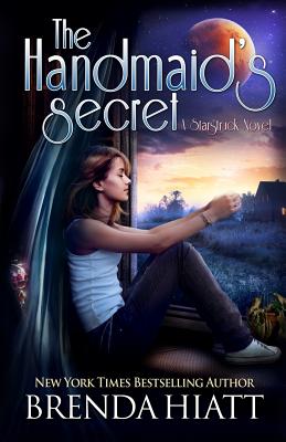 The Handmaid's Secret: A Starstruck Novel - Hiatt, Brenda