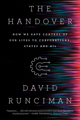 The Handover: How We Gave Control of Our Lives to Corporations, States and Ais - Runciman, David