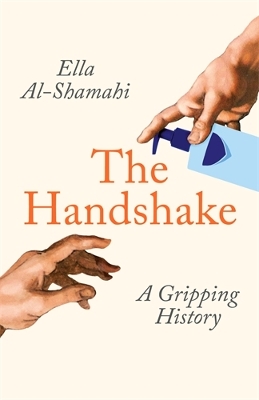 The Handshake: A Gripping History - Al-Shamahi, Ella