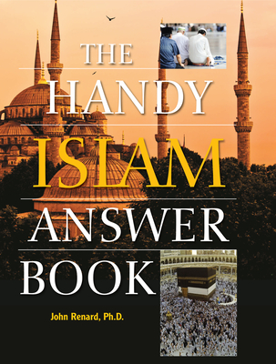 The Handy Islam Answer Book - Renard, John, PH.D.