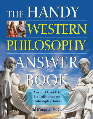 The Handy Western Philosophy Answer Book: The Ancient Greek Influence on Modern Understanding - D'Angelo, Ed