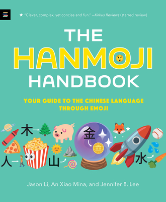 The Hanmoji Handbook: Your Guide to the Chinese Language Through Emoji - Mina, An Xiao, and Lee