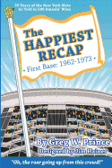 The Happiest Recap: First Base (1962-1973): 50 Years of the New York Mets As Told in 500 Amazin' Wins