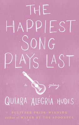The Happiest Song Plays Last - Hudes, Quiara Alegra