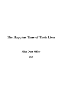 The Happiest Time of Their Lives - Miller, Alice Duer