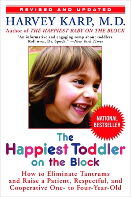 The Happiest Toddler on the Block: How to Eliminate Tantrums and Raise a Patient, Respectful, and Cooperative One- To Four-Year-Old: Revised Edition - Karp, Harvey