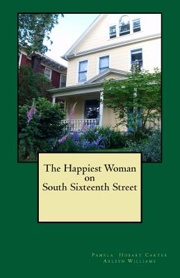 The Happiest Woman on South Sixteenth Street - Williams, Arleen, and Carter, Pamela Hobart