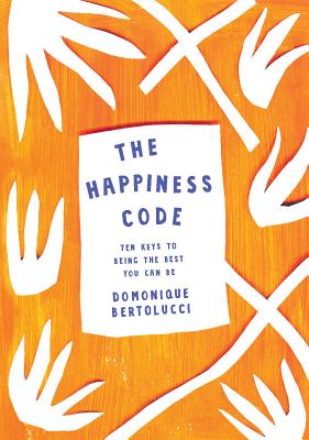 The Happiness Code: Ten Keys to Being the Best You Can Be - Bertolucci, Domonique